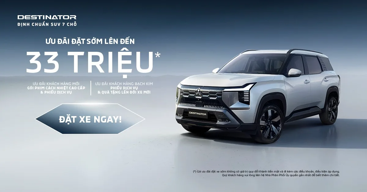 ƯU ĐÃI ĐẶT HÀNG SỚM XE MITSUBISHI DESTINATOR